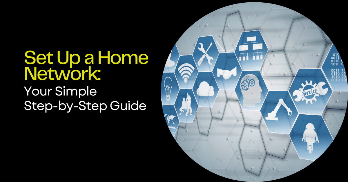 Set Up a Home Network: Your Simple Step-by-Step Guide